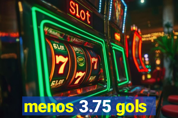 menos 3.75 gols